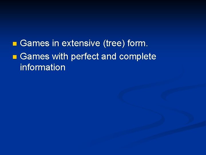 Games in extensive (tree) form. n Games with perfect and complete information n 