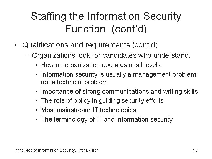 Staffing the Information Security Function (cont’d) • Qualifications and requirements (cont’d) – Organizations look