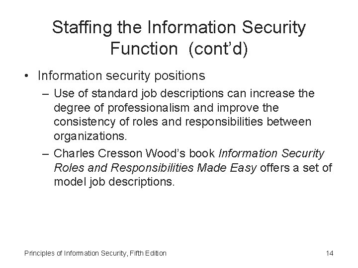 Staffing the Information Security Function (cont’d) • Information security positions – Use of standard