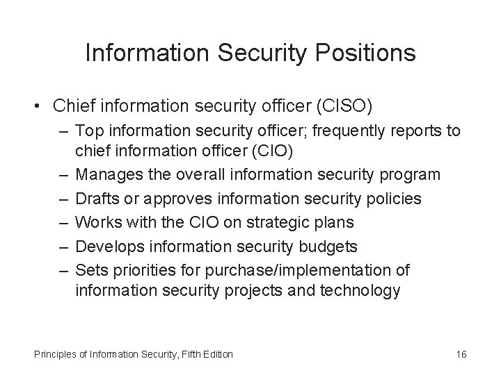 Information Security Positions • Chief information security officer (CISO) – Top information security officer;