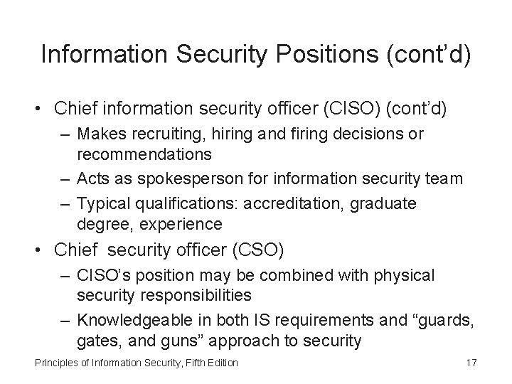 Information Security Positions (cont’d) • Chief information security officer (CISO) (cont’d) – Makes recruiting,