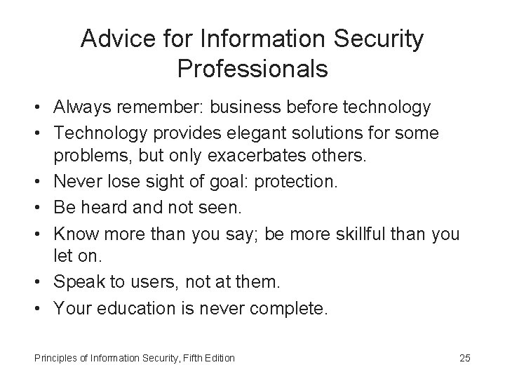 Advice for Information Security Professionals • Always remember: business before technology • Technology provides