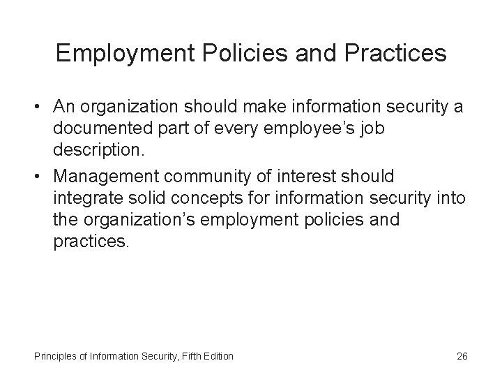 Employment Policies and Practices • An organization should make information security a documented part