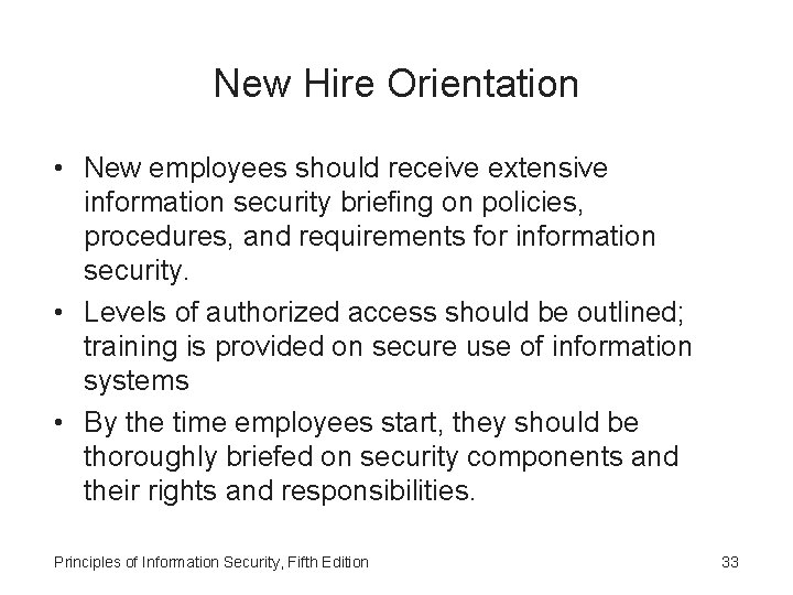 New Hire Orientation • New employees should receive extensive information security briefing on policies,