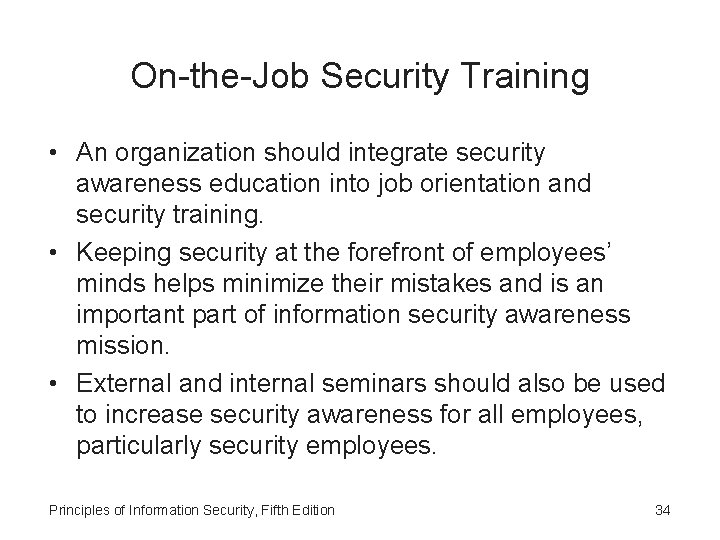 On-the-Job Security Training • An organization should integrate security awareness education into job orientation