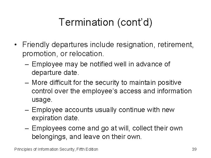 Termination (cont’d) • Friendly departures include resignation, retirement, promotion, or relocation. – Employee may