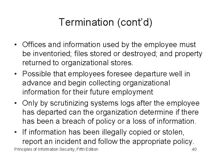 Termination (cont’d) • Offices and information used by the employee must be inventoried; files