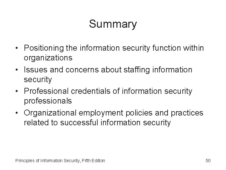 Summary • Positioning the information security function within organizations • Issues and concerns about