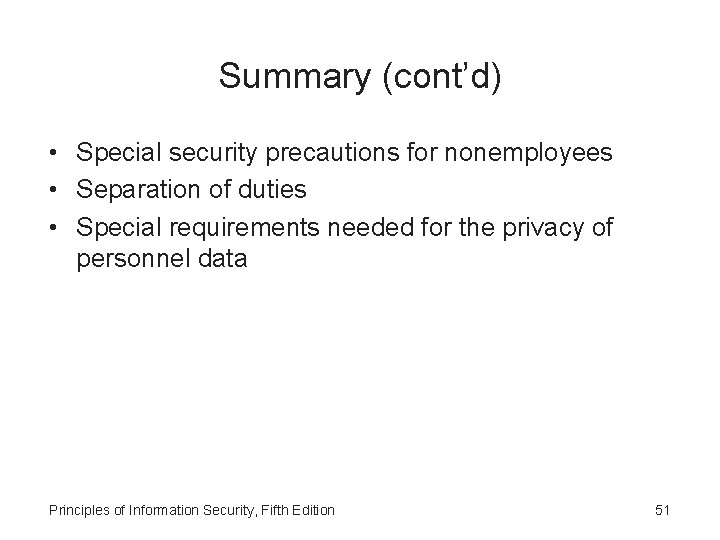 Summary (cont’d) • Special security precautions for nonemployees • Separation of duties • Special