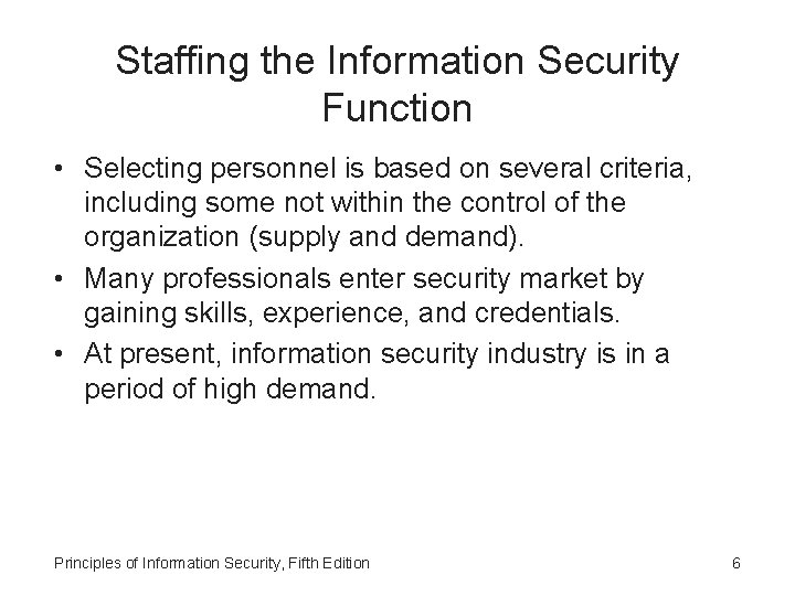 Staffing the Information Security Function • Selecting personnel is based on several criteria, including