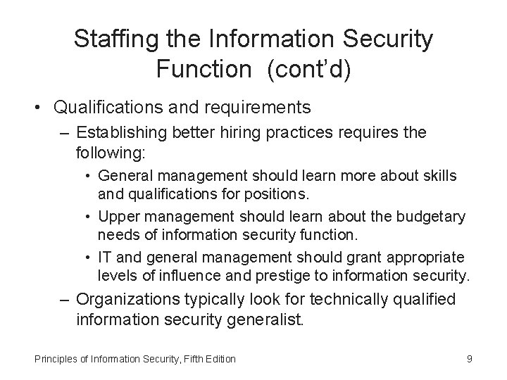 Staffing the Information Security Function (cont’d) • Qualifications and requirements – Establishing better hiring