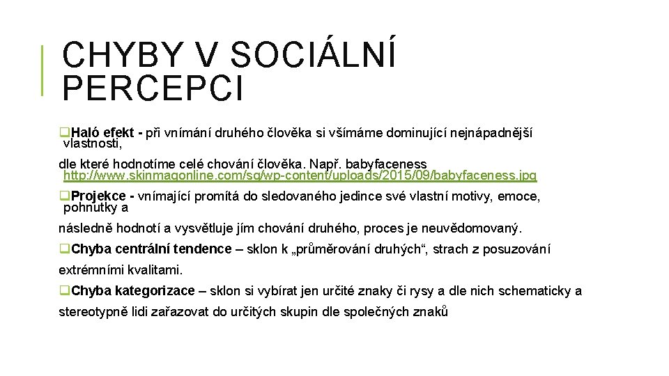 CHYBY V SOCIÁLNÍ PERCEPCI q. Haló efekt - při vnímání druhého člověka si všímáme