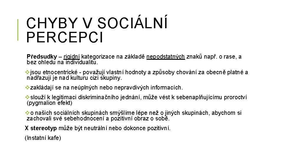 CHYBY V SOCIÁLNÍ PERCEPCI Předsudky – rigidní kategorizace na základě nepodstatných znaků např. o