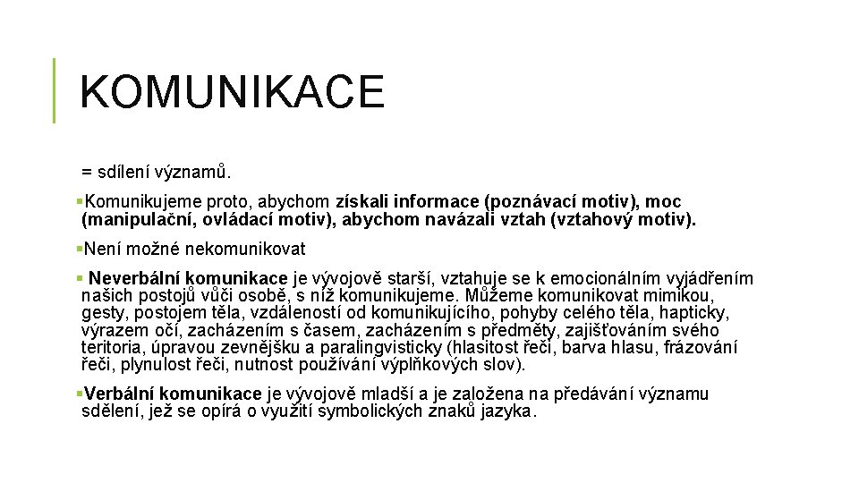 KOMUNIKACE = sdílení významů. §Komunikujeme proto, abychom získali informace (poznávací motiv), moc (manipulační, ovládací