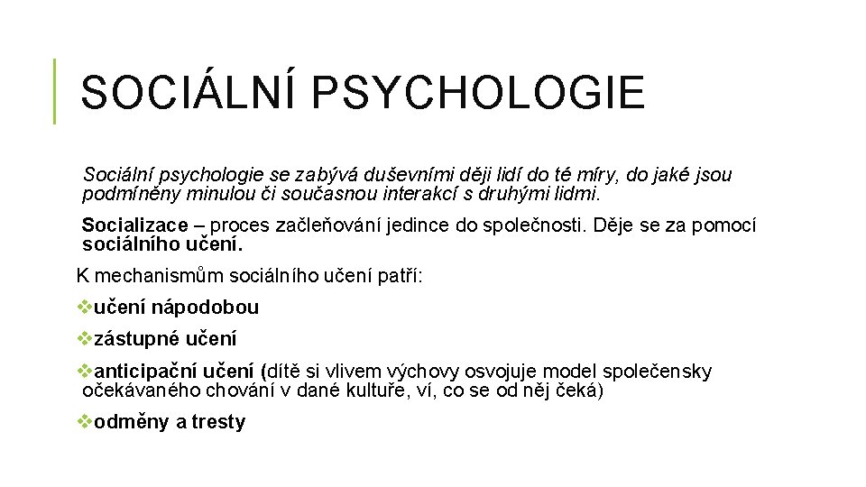 SOCIÁLNÍ PSYCHOLOGIE Sociální psychologie se zabývá duševními ději lidí do té míry, do jaké