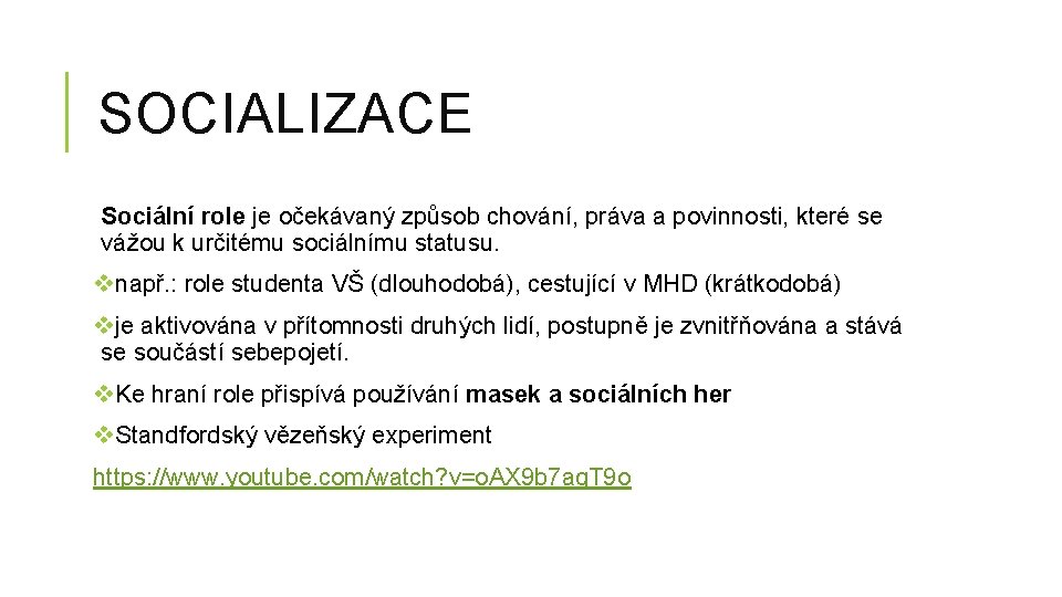 SOCIALIZACE Sociální role je očekávaný způsob chování, práva a povinnosti, které se vážou k SOCIALIZACE Sociální role je očekávaný způsob chování, práva a povinnosti, které se vážou k