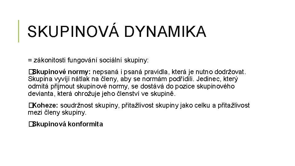 SKUPINOVÁ DYNAMIKA = zákonitosti fungování sociální skupiny: � Skupinové normy: nepsaná i psaná pravidla,