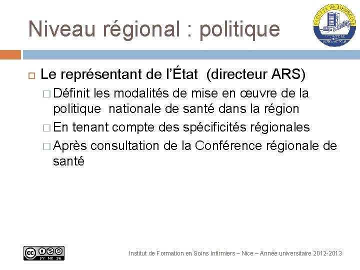 Niveau régional : politique Le représentant de l’État (directeur ARS) � Définit les modalités