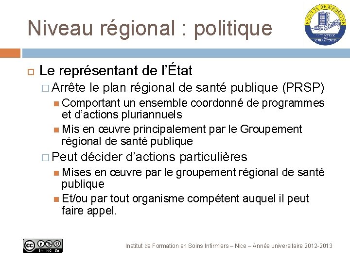 Niveau régional : politique Le représentant de l’État � Arrête le plan régional de