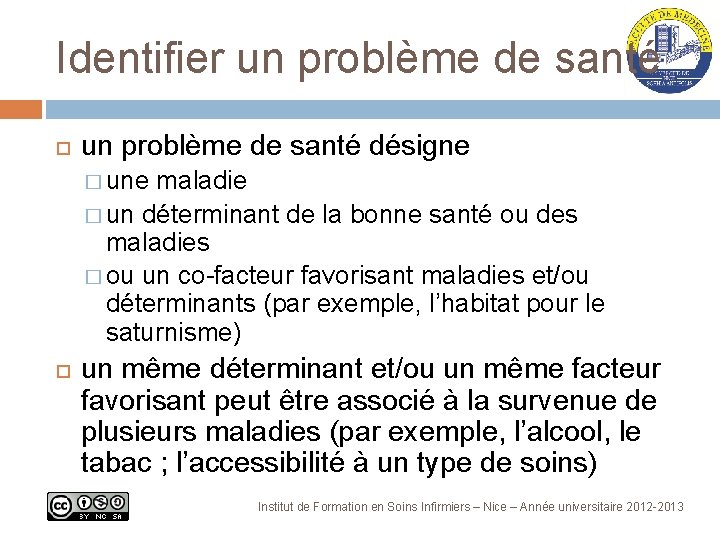 Identifier un problème de santé désigne � une maladie � un déterminant de la