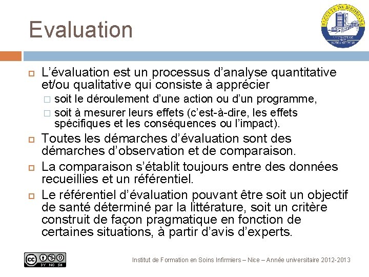 Evaluation L’évaluation est un processus d’analyse quantitative et/ou qualitative qui consiste à apprécier soit