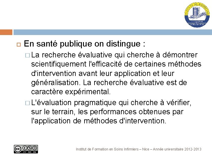  En santé publique on distingue : � La recherche évaluative qui cherche à