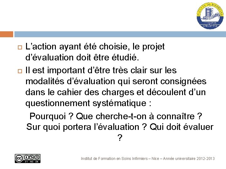  L’action ayant été choisie, le projet d’évaluation doit être étudié. Il est important