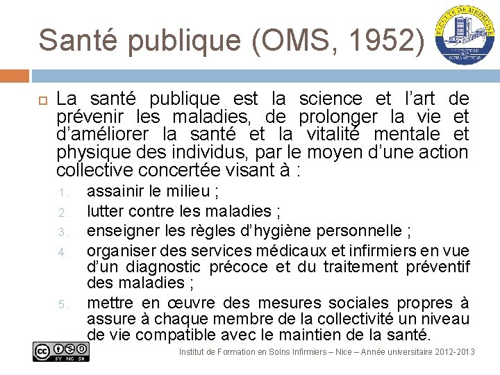 Santé publique (OMS, 1952) La santé publique est la science et l’art de prévenir