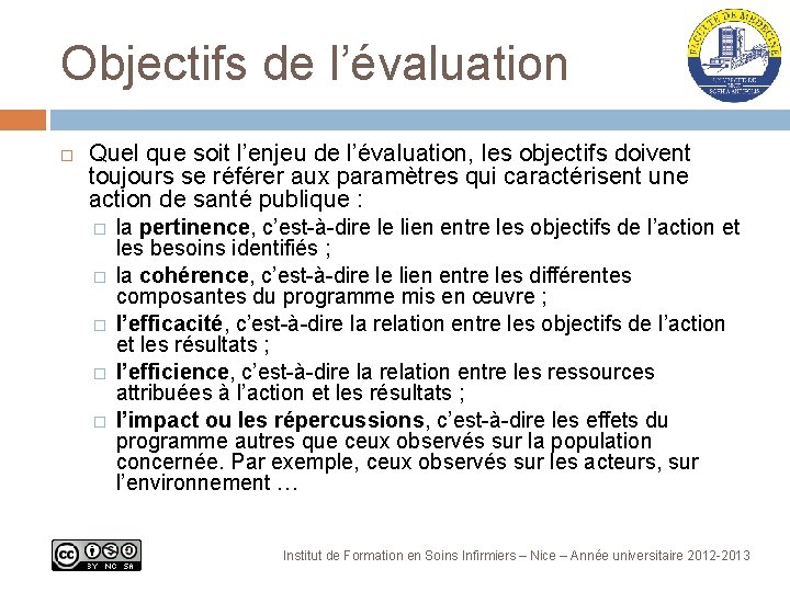 Objectifs de l’évaluation Quel que soit l’enjeu de l’évaluation, les objectifs doivent toujours se