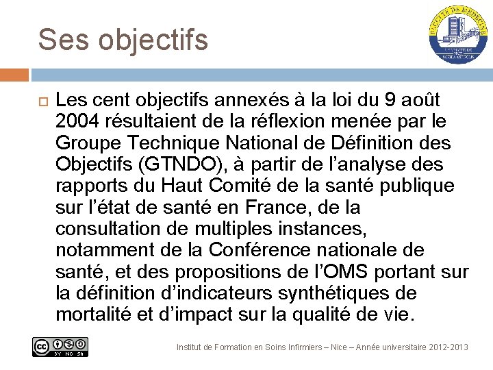 Ses objectifs Les cent objectifs annexés à la loi du 9 août 2004 résultaient