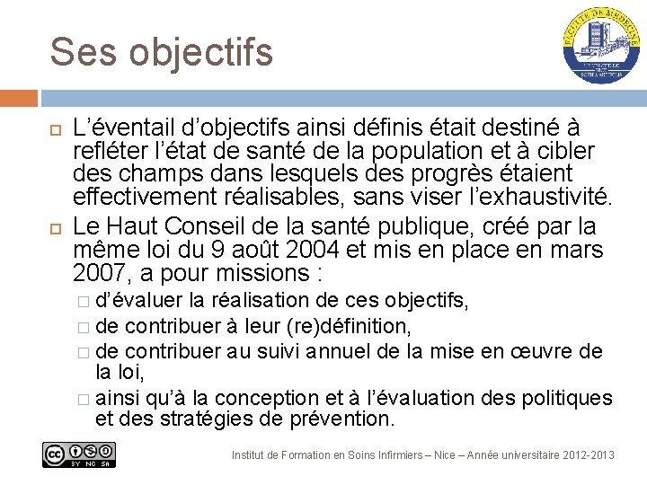 Ses objectifs L’éventail d’objectifs ainsi définis était destiné à refléter l’état de santé de