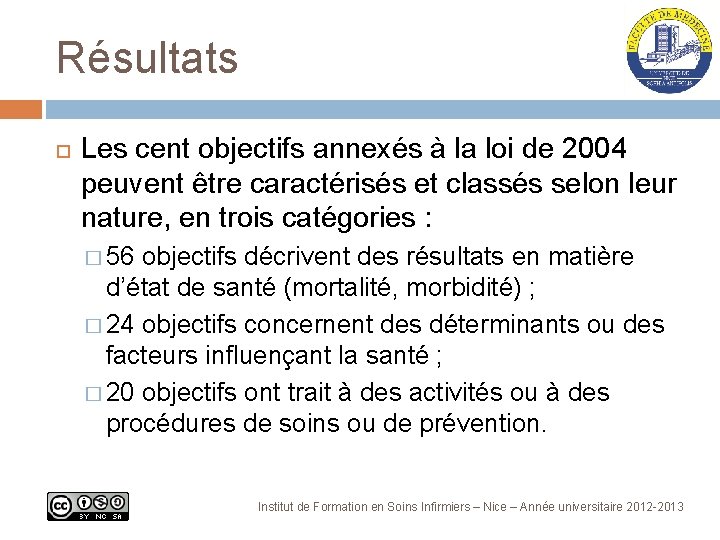 Résultats Les cent objectifs annexés à la loi de 2004 peuvent être caractérisés et