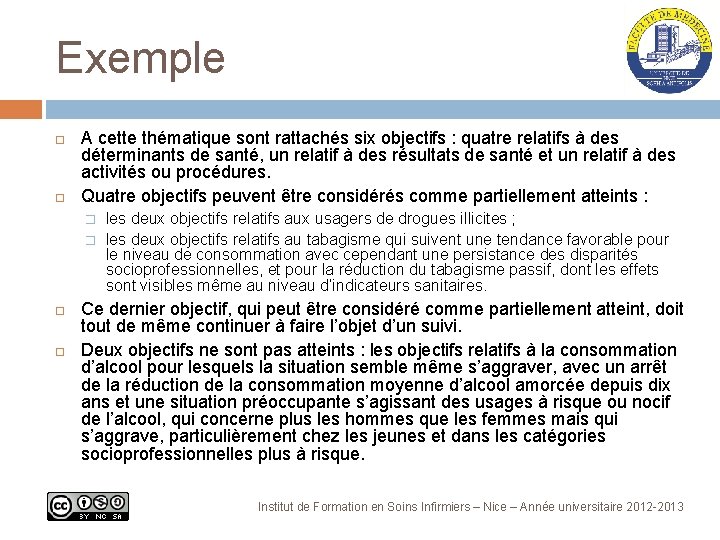 Exemple A cette thématique sont rattachés six objectifs : quatre relatifs à des déterminants