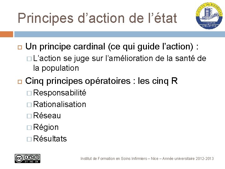 Principes d’action de l’état Un principe cardinal (ce qui guide l’action) : � L’action