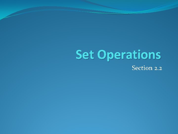 Set Operations Section 2. 2 