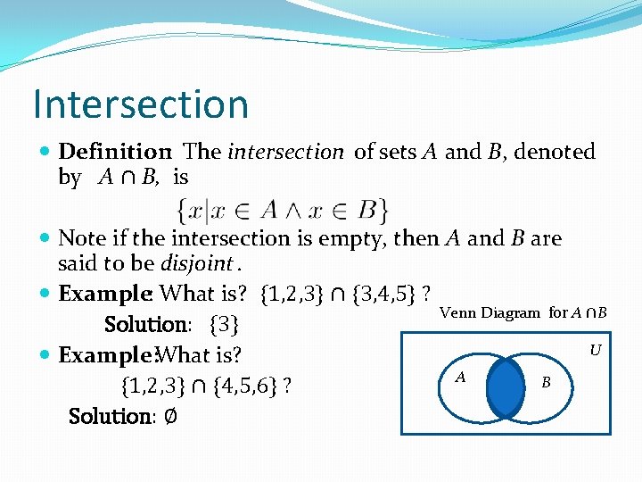 Intersection Definition: The intersection of sets A and B, denoted by A ∩ B,