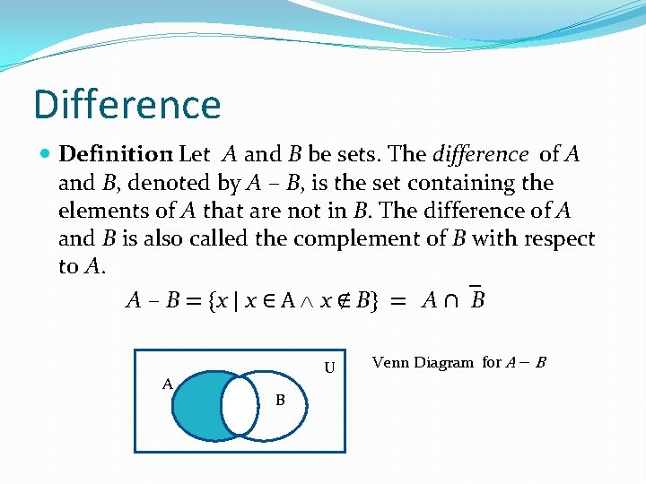 Difference Definition: Let A and B be sets. The difference of A and B,