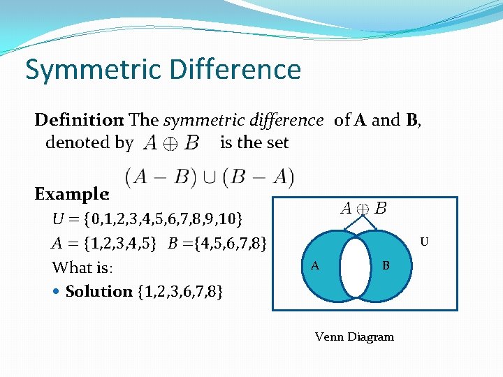 Symmetric Difference Definition: The symmetric difference of A and B, denoted by is the