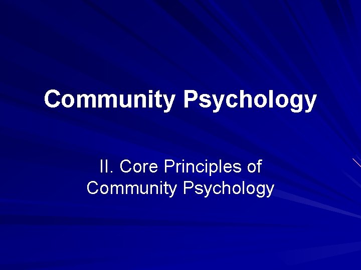 Community Psychology II. Core Principles of Community Psychology 