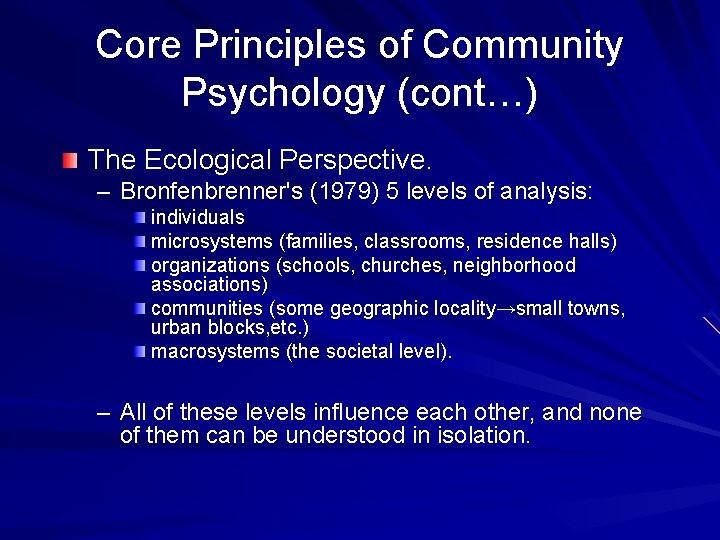 Core Principles of Community Psychology (cont…) The Ecological Perspective. – Bronfenbrenner's (1979) 5 levels