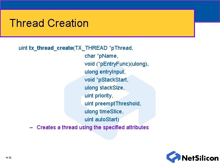 Thread Creation uint tx_thread_create(TX_THREAD *p. Thread, char *p. Name, void (*p. Entry. Func)(ulong), ulong