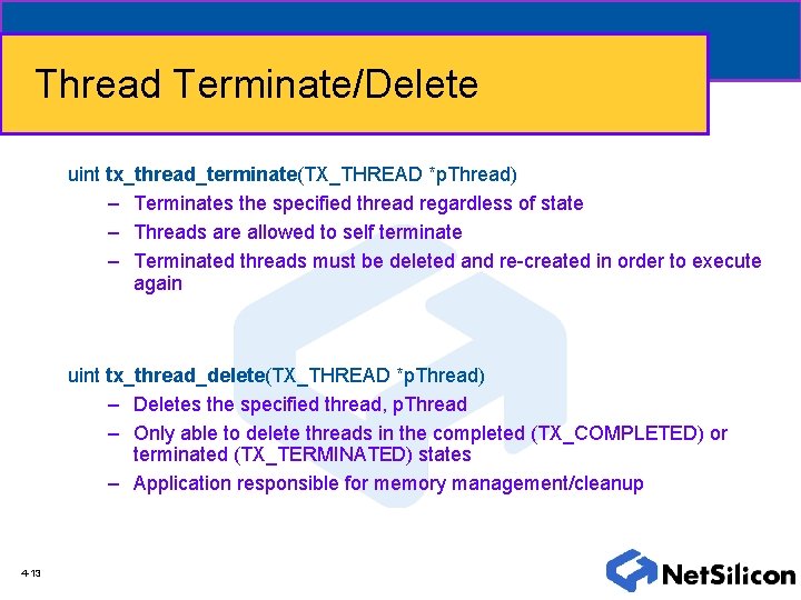 Thread Terminate/Delete uint tx_thread_terminate(TX_THREAD *p. Thread) – Terminates the specified thread regardless of state