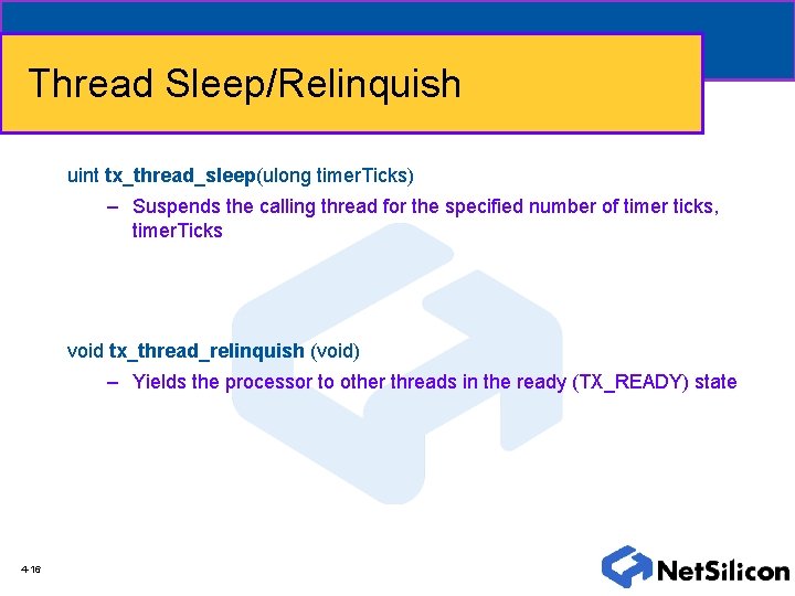 Thread Sleep/Relinquish uint tx_thread_sleep(ulong timer. Ticks) – Suspends the calling thread for the specified