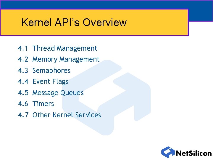 Kernel API’s Overview 4. 1 Thread Management 4. 2 Memory Management 4. 3 Semaphores