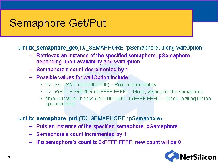 Semaphore Get/Put uint tx_semaphore_get(TX_SEMAPHORE *p. Semaphore, ulong wait. Option) – Retrieves an instance of