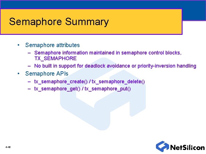 Semaphore Summary • Semaphore attributes – Semaphore information maintained in semaphore control blocks, TX_SEMAPHORE