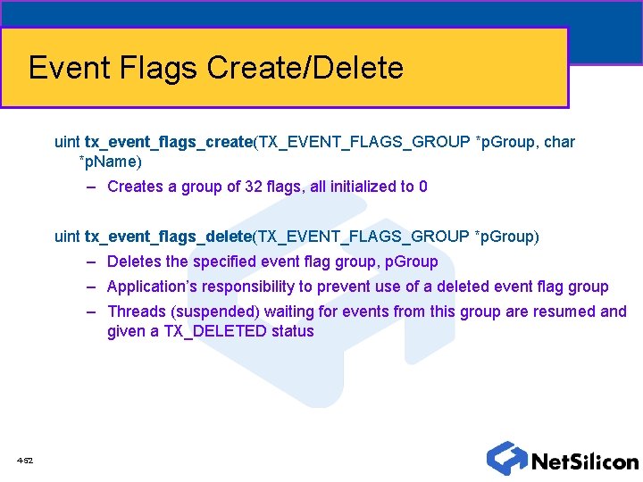 Event Flags Create/Delete uint tx_event_flags_create(TX_EVENT_FLAGS_GROUP *p. Group, char *p. Name) – Creates a group