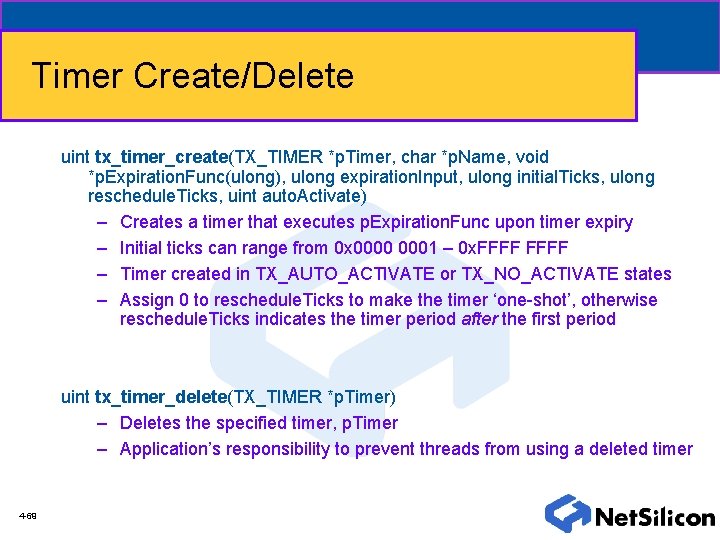 Timer Create/Delete uint tx_timer_create(TX_TIMER *p. Timer, char *p. Name, void *p. Expiration. Func(ulong), ulong