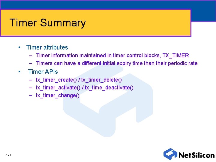 Timer Summary • Timer attributes – Timer information maintained in timer control blocks, TX_TIMER