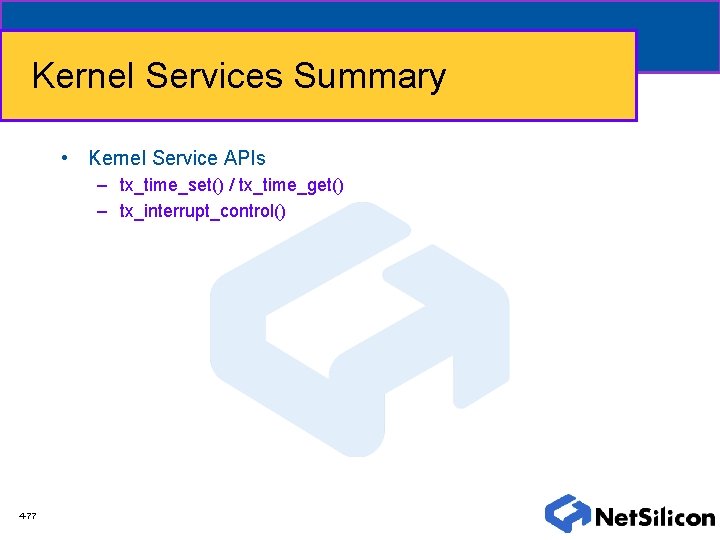 Kernel Services Summary • Kernel Service APIs – tx_time_set() / tx_time_get() – tx_interrupt_control() 4